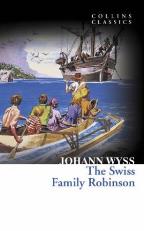 Collins Classics: The Swiss Family Robinson by Johann Wyss