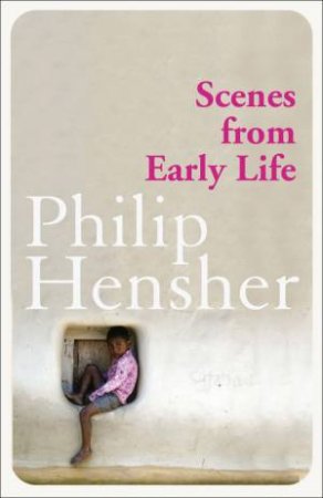 Scenes From Early Life by Philip Hensher