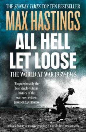 All Hell Let Loose: The World At War 1939-45 by Max Hastings