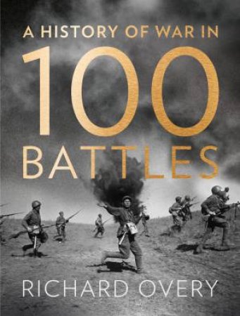 History Of War In 100 Battles by Richard Overy