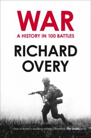 War: A History In 100 Battles by Richard Overy