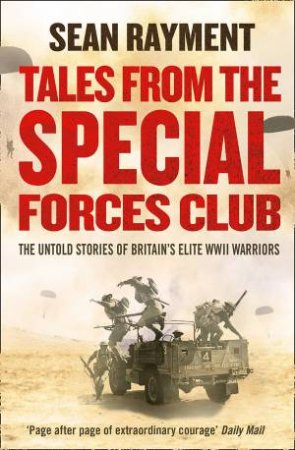 Tales From The Special Forces Club: The Untold Stories of Britain's Elite WWII Warriors by Sean Rayment