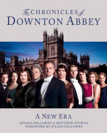 The Chronicles of Downton Abbey by Jessica Fellowes & Matthew Sturgis