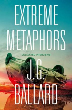 Extreme Metaphors by J G Ballard