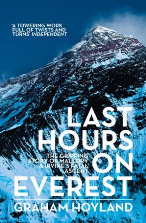 Last Hours on Everest: The Gripping Story of Mallory and Irvine's Fatal Ascent by Graham Hoyland