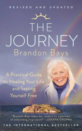 The Journey: An Extraordinary Guide for Healing Your Life and Setting Yourself Free (Revised Edition) by Brandon Bays