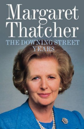 The Downing Street Years by Margaret Thatcher
