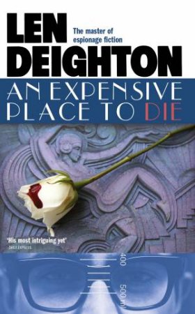 An Expensive Place To Die by Len Deighton