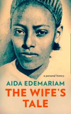 The Wife's Tale: A Personal History by Aida Edemariam