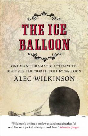 The Ice Balloon by Alec Wilkinson