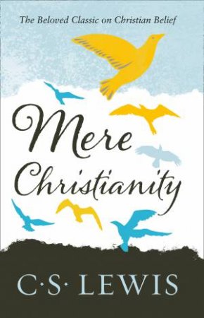 Mere Christianity by C S Lewis