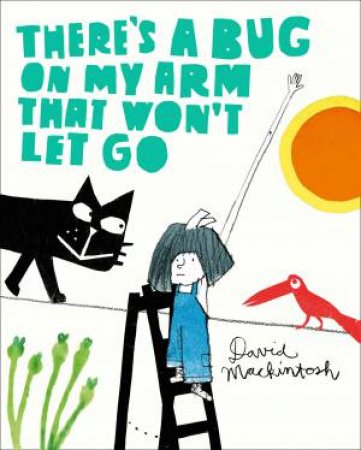 There's A Bug On My Arm That Won't Let Go by David Mackintosh