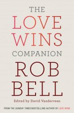 The Love Wins Companion A Study Guide For Those Who Want To Go Deeper