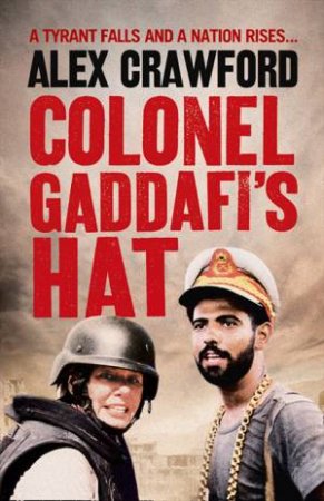 Colonel Gaddafi's Hat by Alex Crawford