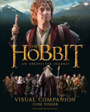 The Hobbit: An Unexpected Journey - Visual Companion by Jude Fisher