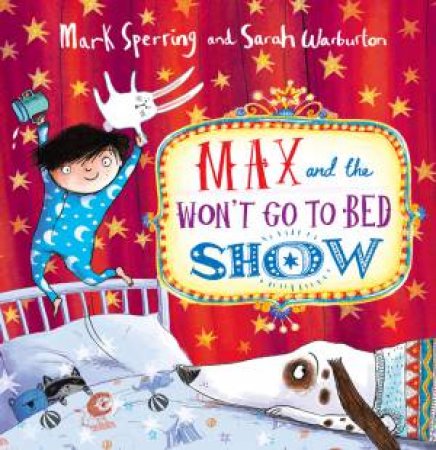 Max and the Won't Go to Bed Show by Mark Sperring