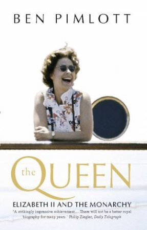 The Queen: Elizabeth II And The Monarchy [Diamond Jubilee Edition] by Ben Pimlott