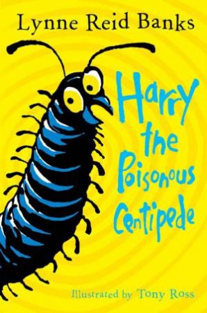 Harry The Poisonous Centipede: A Story To Make You Squirm by Lynne Reid Banks
