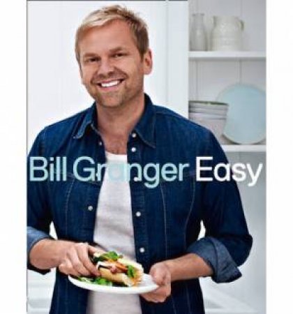 Bill Granger: Easy by Bill Granger