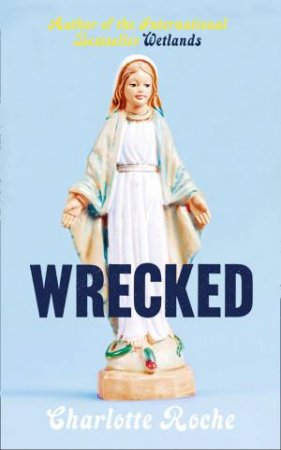 Wrecked by Charlotte Roche