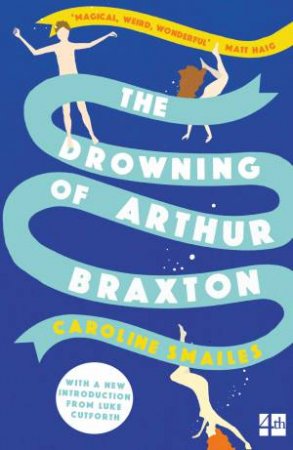 The Drowning Of Arthur Braxton by Caroline Smailes