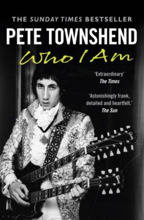 Pete Townshend: Who I Am by Peter Townshend