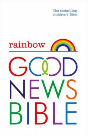 Rainbow Good News Bible (GNB): The Bestselling Children's Bible by Various