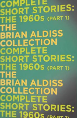 The Complete Short Stories: The 1960s Part One by Brian Aldiss