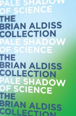 Pale Shadow Of Science by Brian Aldiss