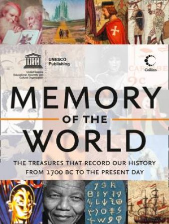 Memory of the World: The Treasures That Record Our History from 1700 BCto the Present Day by Unesco