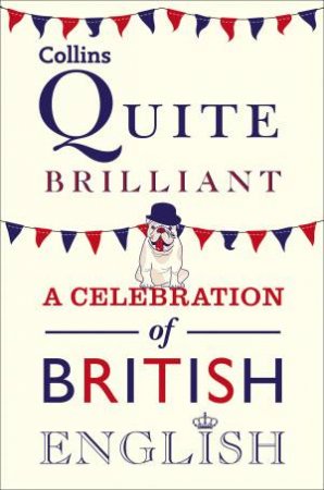 Collins Quite Brilliant: A Celebration of British English by Various