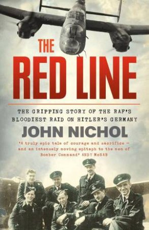 The Red Line: The Gripping Account of the RAF's Bloodiest Raid on Hitler's Germany by John Nichol