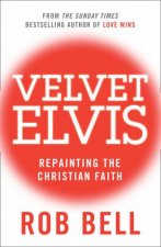 Velvet Elvis Repainting The Christian Faith