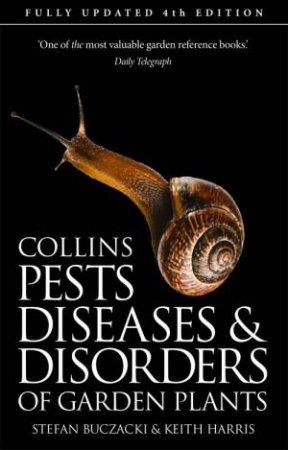Pests, Diseases And Disorders Of Garden Plants [Fourth Edition] by Stefan Buczacki & Keith Harris