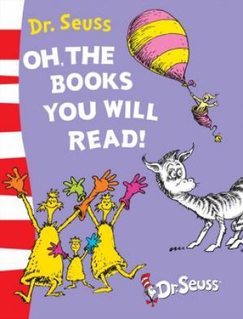 Oh The Books You Will Read! by Dr Seuss