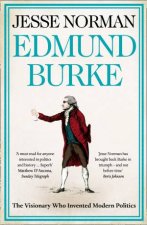 Edmund Burke The Visionary Who Invented Modern Politics