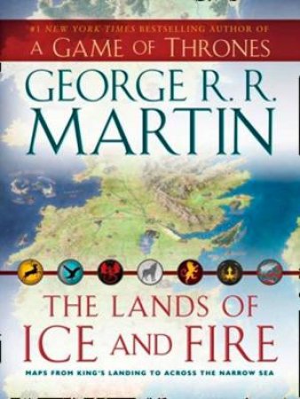 The Lands Of Ice And Fire by George R R Martin