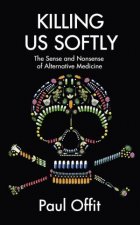 Killing Us Softly The Sense and Nonsense of Alternative Medicine