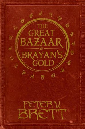 The Great Bazaar And Brayan's Gold by Peter V. Brett