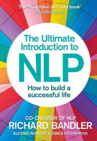 An Introduction To NLP: The Secret To Living Life Happily by Richard Bandler
