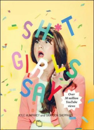 Shit Girls Say by Kyle Humphrey & Graydon Sheppard