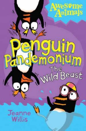 Penguin Pandemonium: The Wild Beast by Jeanne Willis