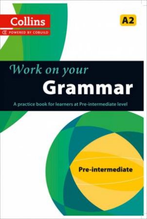 Collins Work On Your Grammar - Pre-intermediate (A2) by Various