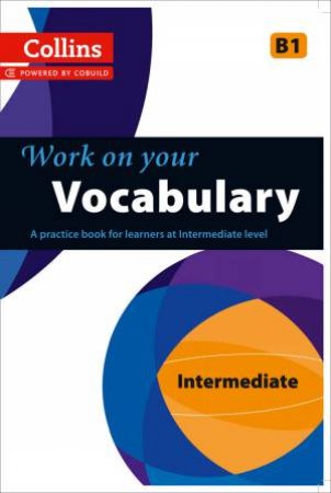 Collins Work on your Vocabulary - Intermediate (B1) by Various 