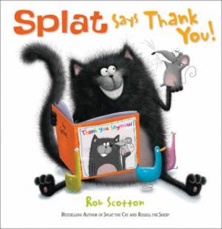 Splat Says Thank You! by Rob Scotton