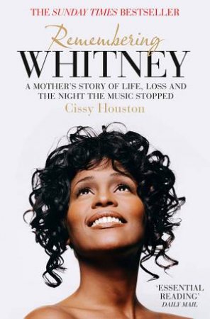 Remembering Whitney: A Mother's Story of Love, Loss and the Night the Music Died by Cissy Houston