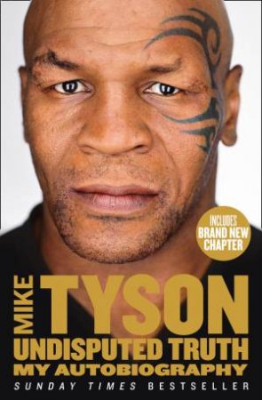 Undisputed Truth: My Autobiography by Mike Tyson & Larry Sloman