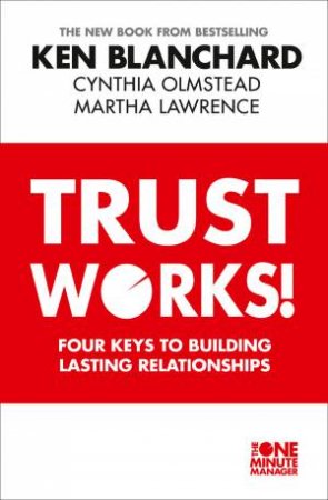 Trust Works: Four Keys to Building Lasting Relationships by Ken Blanchard