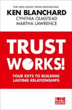 Trust Works Four Keys to Building Lasting Relationships