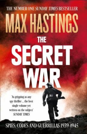 The Secret War: Spies, Codes and Guerrillas 1939-45 by Max Hastings